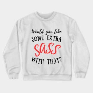 Would you like some extra SASS with that? Crewneck Sweatshirt